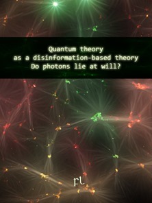 Quantum theory as a disinformation-based theory - Do photons lie at will Cover