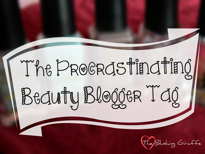 the procrastinating beauty blogger tag