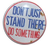 don-039-t-just-stand-there-do-something-novelty-slogan-pinback-button~7560652