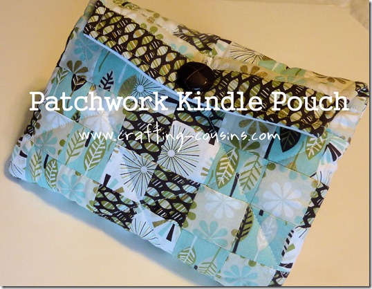 Patchwork Kindle pouch tutorial from the Crafty Cousins