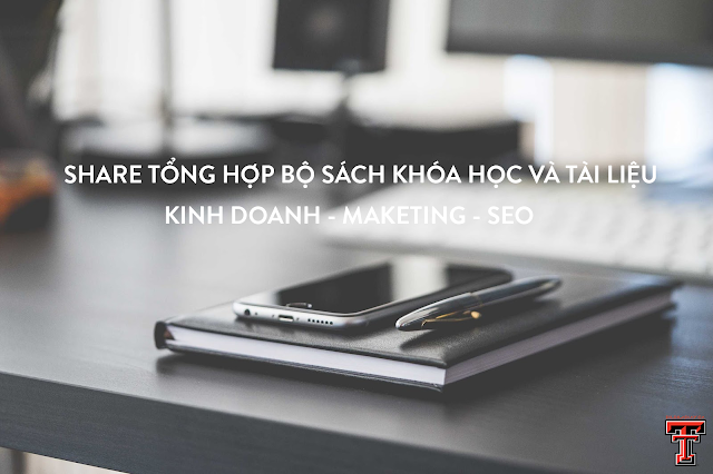 Tổng Hợp Bộ Sách Và Tài Liệu Kinh Doanh Maketing Và SEO Tổng Hợp Bộ Sách Và Tài Liệu Kinh Doanh Maketing Và SEO