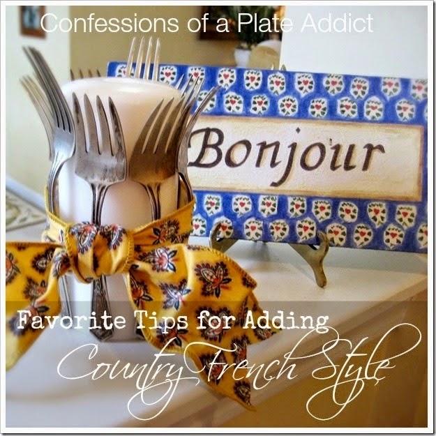 CONFESSIONS OF A PLATE ADDICT My Favorite Tips  for Adding French Country Style