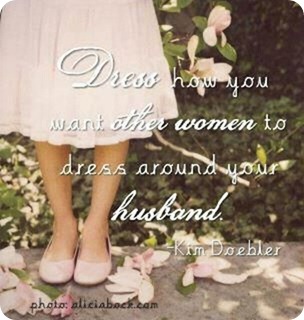 Dress how you want other women to dress around your husband. Kim Doebler