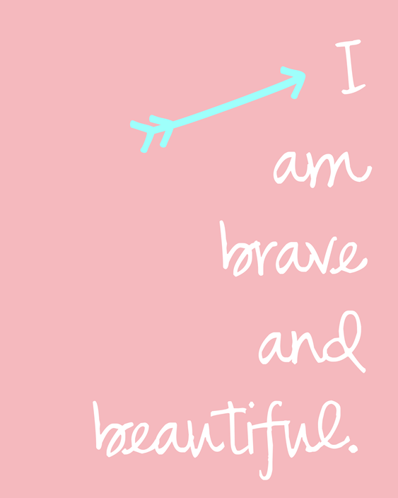 I am brave and beautiful. #Iambraveandbeautiful