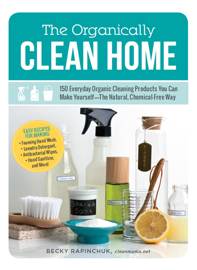 The Organically Clean Home (by Becky Rapinchuk) - Cleanmama.net via simpleispretty.com