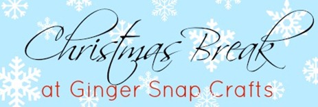 Christmas Break at Ginger Snap Crafts