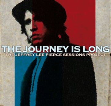 Jeffrey Lee Pierce Sessions Project - The Journey is Long