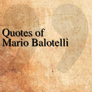 Quotes of Mario Balotelli 0.0.1