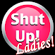 Shut Up Button! Ladies Editon!