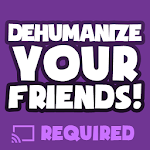 Dehumanize Your Friends! Apk