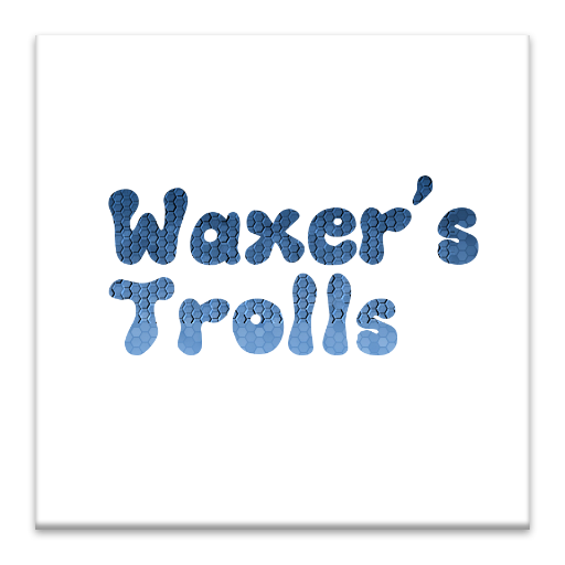 Waxer's Trolls