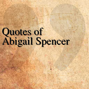 Quotes of Abigail Spencer 0.0.1