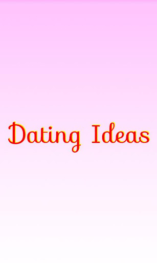 Dating Ideas