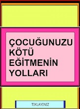 ÇOCUĞUNUZU KÖTÜ EĞİTME YOLLARI APK Download for Android