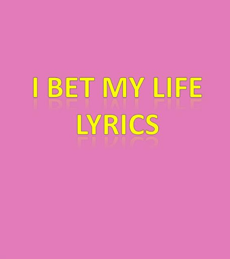 I Bet My Life Lyrics