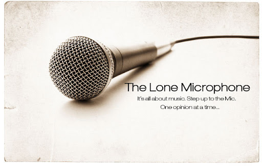 The Lone Microphone Its all about music. Step up to the Microphone. One opinion at a time...