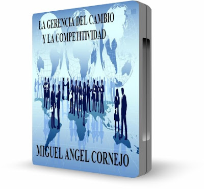 LA GERENCIA DEL CAMBIO Y LA COMPETITIVIDAD, Miguel Angel Cornejo [ Video + Audiolibro ] – Reaprender conceptos para triunfar en un mundo globalizado.