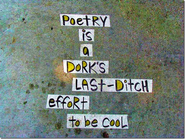 Poetry is a dork's last-ditch effort