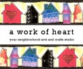 a work of heart - your neighborhood arts and crafts studio