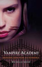 Vampire Academy. Bendecida por la Sombra