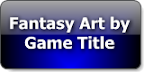 Browse Fantasy Art Gallery by Game Title