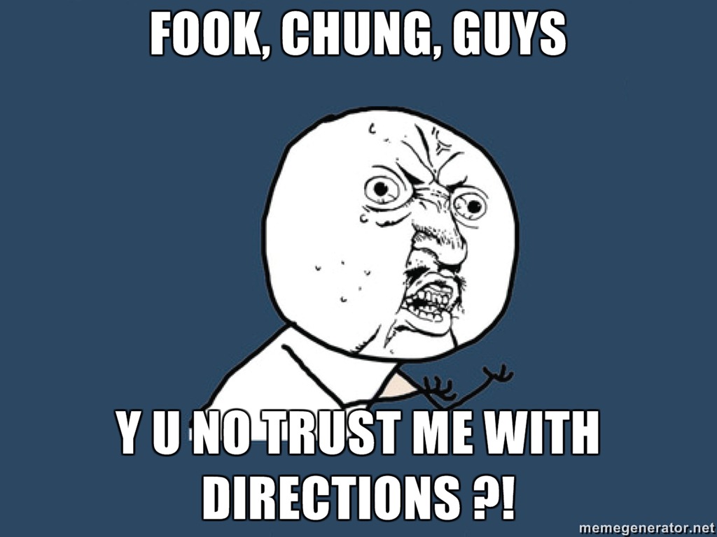 [FOOK-CHUNG-GUYS-Y-U-NO-TRUST-ME-WITH-DIRECTIONS-[3].jpg]