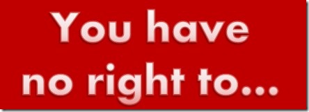 You have no right to