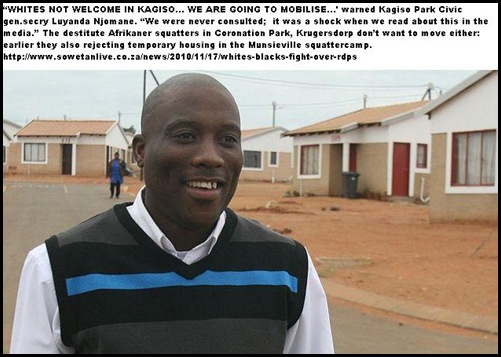 ANTI WHITE KAGISO CIVIC ORG CHAIRMAN LUYANDA NJOMA DOES NOT WANT POOR WHITES IN MOGALE HOUSING PROJECT NOV 2010