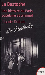 La Bastoche : Une histoire du Paris populaire et criminel