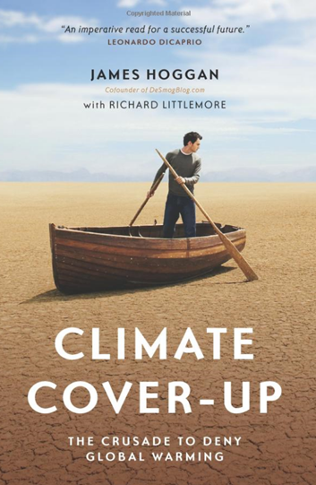Climate Cover-Up: The Crusade to Deny Global Warming. By James Hogan