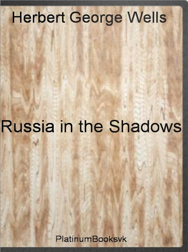 H.Wells.Russia in the Shadows.