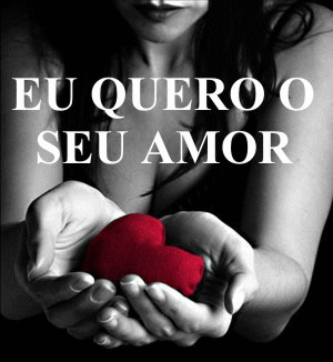 eu%20quero%20o%20seu%20amor.gif