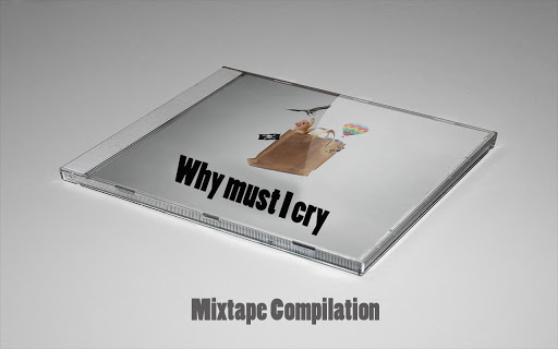 Why must I cry Mixtape Comp.